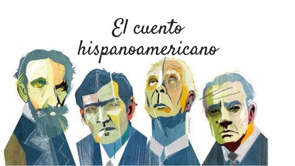 TRABAJO LENGUA EL CUENTO HISPANOAMERICANO | Genially