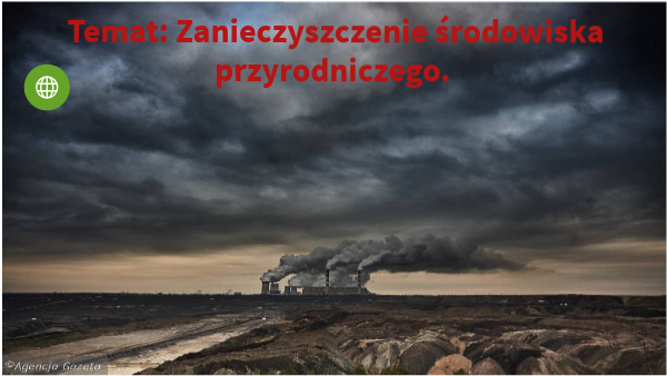 Zanieczyszczenie środowiska przyrodniczego. | Genially