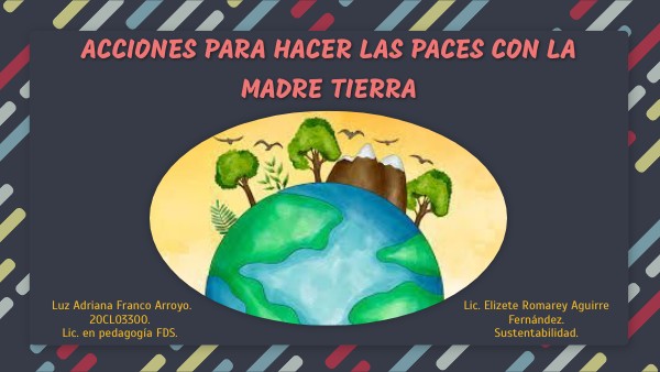 ACCIONES PARA HACER LAS PACES CON LA MADRE TIERRA | Genially
