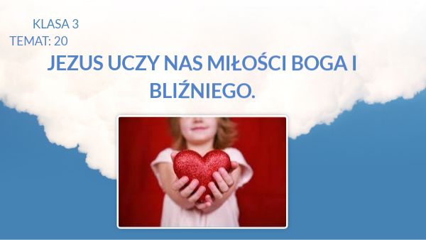kl.3; JEZUS UCZY NAS MIŁOŚCI BOGA I BLIŹNIEGO | Genially