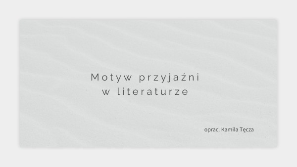 MOTYW PRZYJAŹNI W LITERATURZE | Genially