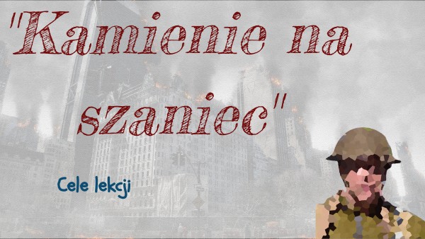 Cykl Lekcji Kamienie Na Szaniec "Kamienie na szaniec"