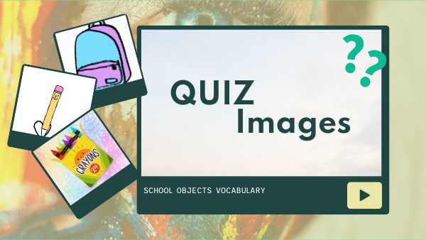 IMAGES QUIZ SCHOOL OBJECTS BY TEACHER NADIA