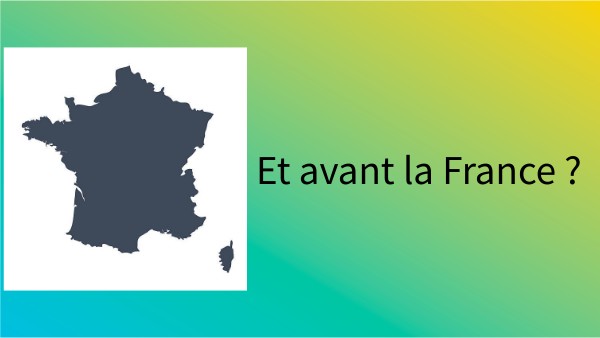 Et avant la France | Genially