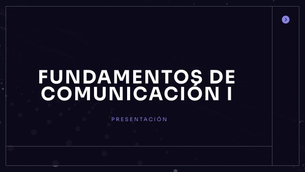 FUNDAMENTOS DE COMUNICACIÓN I | Genially