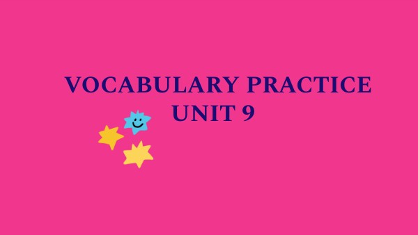 Vocabulary practice Unit 9