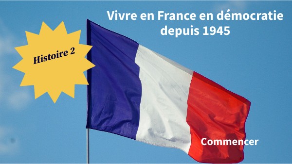 Vivre en France en démocratie depuis 1945 | Genially