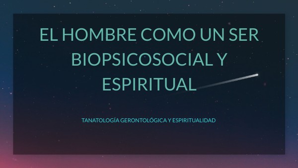 EL HOMBRE COMO UN SER BIOPSICOSOCIAL Y ESPIRITUAL | Genially