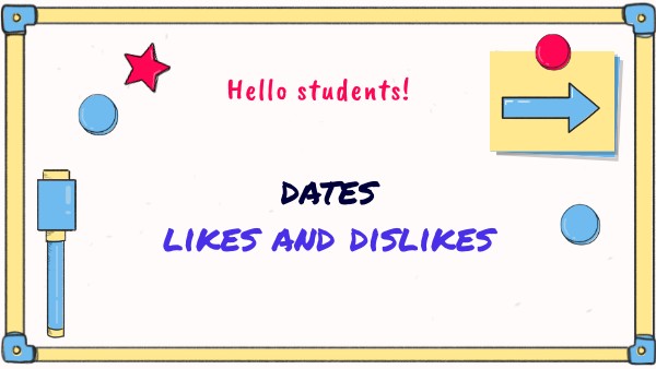 dates, likes and dislikes
