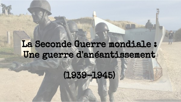 Cours 2023 - La Seconde Guerre mondiale - Une guerre d'anéantissement
