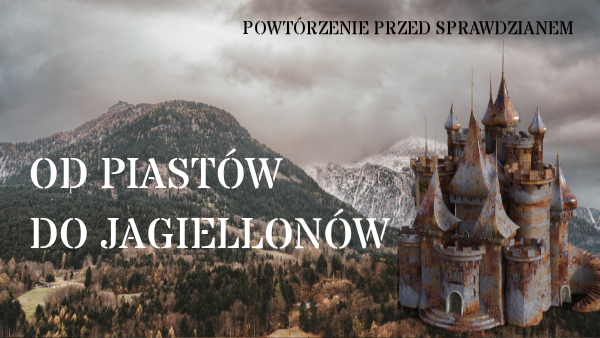 Od Piastow Do Jagiellonow Sprawdzian Klasa 4 - Od Piastów do Jagiellonów | Genially