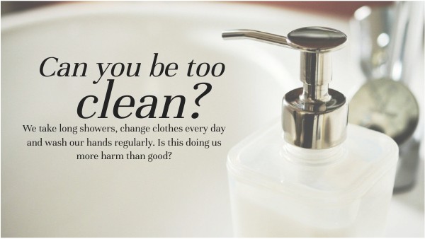 CAN YOU BE TOO CLEAN? | Genially