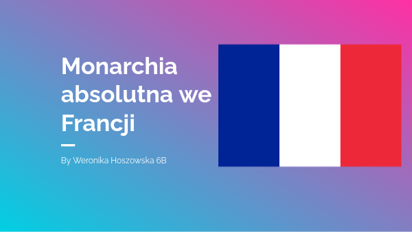 Monarchia absolutna we Francji | Genially
