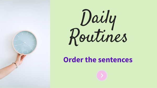 DAILY ROUTINES: ORDER THE SENTENCES