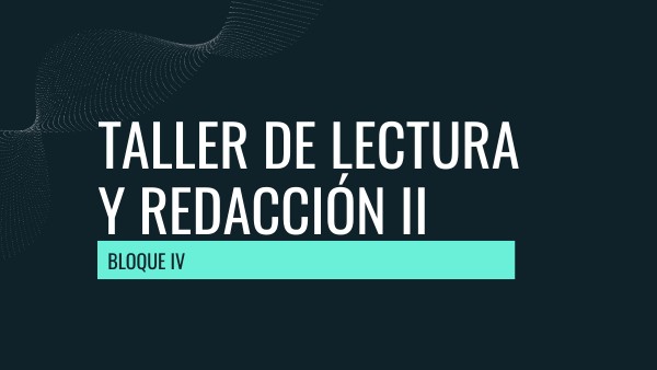 bloque IV TALLER DE LECTURA Y REDACCION II