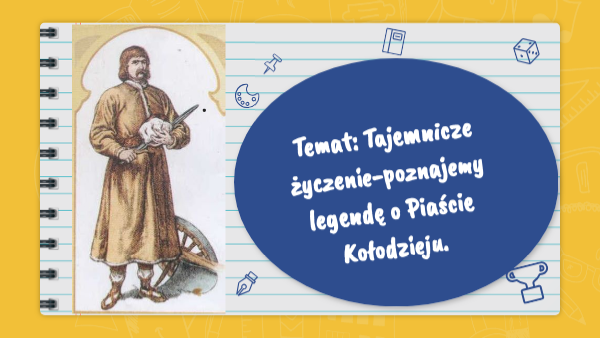 Tajemnicze życzenie-poznajemy legendę o Piaście Kołodzieju. | Genially