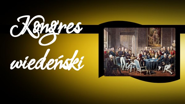 Sprawdzian Z Historii Kongres Wiedeński - Kongres wiedeński | Genially