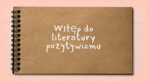 Wstęp do literatury pozytywizmu | Genially