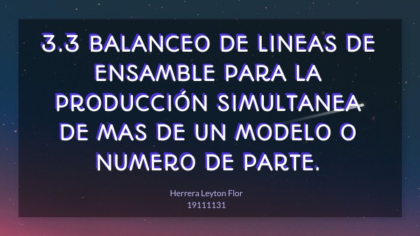 3.3 BALANCEO DE LINEAS DE ENSAMBLE PARA LA PRODUCCIÓN SIMULTANEA | Genially