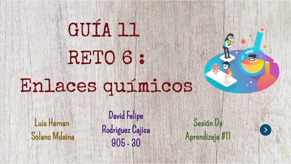 Química _ GUÍA 11 RETO 6 : Enlaces químicos | Genially