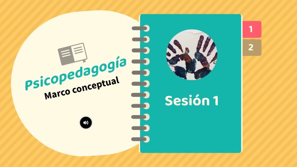 Sesión 1: Marco conceptual de la psicopedagogía | Genially