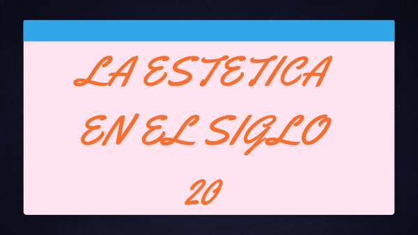 LA ESTETICA EN EL SIGLO 20