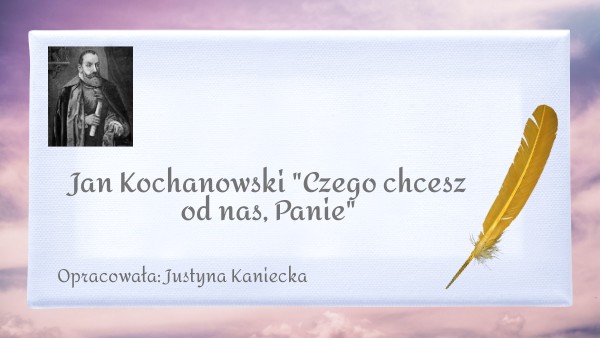 Czego Chcesz Od Nas Panie Interpretacja Jan Kochanowski "Czego chcesz od nas, Panie" | Genially