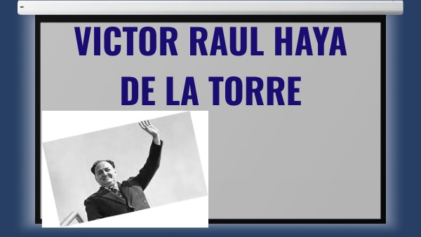VICTOR RAUL HAYA DE LA TORRE