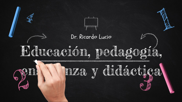 EDUCACIÓN, PEDAGOGÍA, ENSEÑANZA Y DIDÁCTICA.