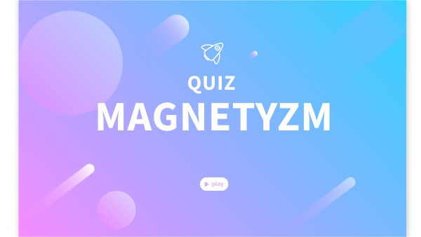QUIZ Z MAGNETYZMU