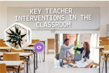 KEY TEACHER INTERVENTIONS IN THE CLASSROOM | Genially