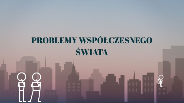 Problemy współczesnego świata Maria Kossak | Genially