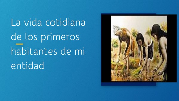 Como Vivieron Los Primeros Habitantes De Mi Entidad view.genially.com
