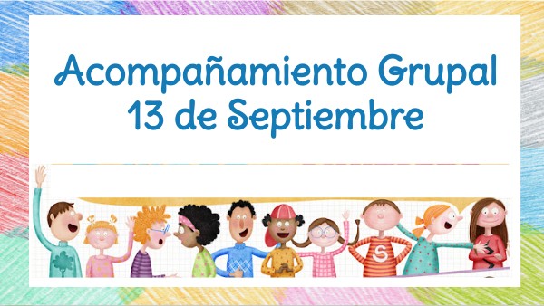ACOMPAÑAMIENTO GRUPAL - LUNES 13 DE SEPTIEMBRE | Genially