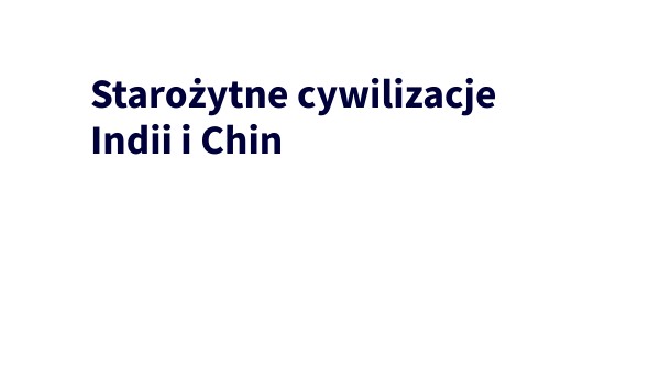 Cywilizacje Starożytnych Indii i Chin | Genially