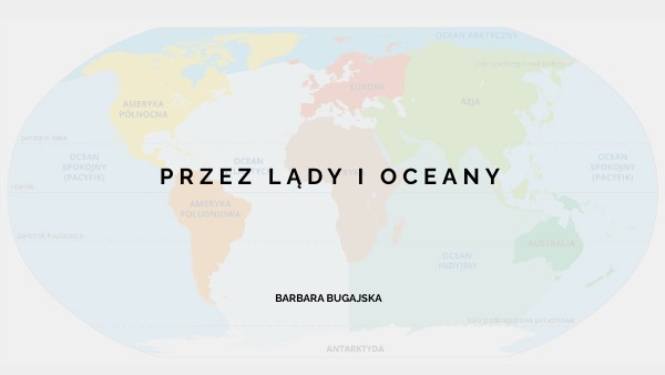 Przez Lądy I Oceany Klasa 5 Sprawdzian KLASA 5 - PRZEZ LĄDY I OCEANY | Genially