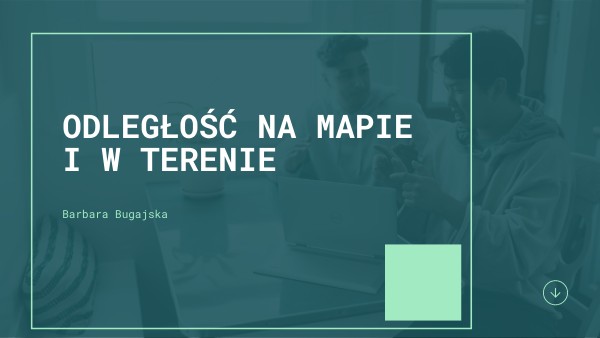 klasa 5 - Odległość na mapie i w terenie | Genially