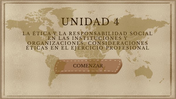 U4: LA ÉTICA Y LA RESPONSABILIDAD SOCIAL EN LAS INSTITUCIONES Y ORGAN