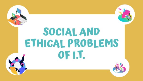SOCIAL & ETHICAL ISSUES OF IT | Genially