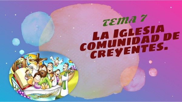 Tema 7: La Iglesia comunidad de creyentes | Genially