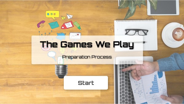 The Games We Play - Preparation Process | Genially