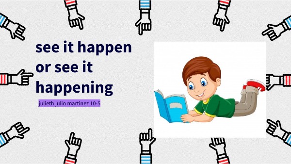 exposicion de ingles see it happen ot see it happening | Genially