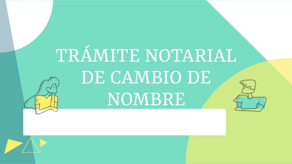 CAMBIO DE NOMBRE NOTARIAL | Genially