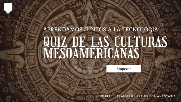 QUIZ DE LAS CULTURAS MESOAMERICANAS