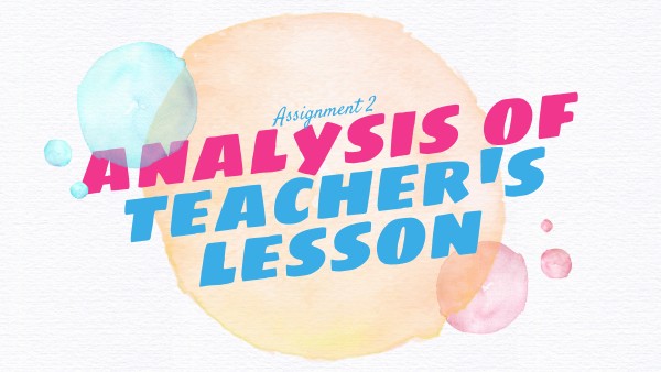 Assignment 2: Analysis of Teacher's Lesson Using ICT tools | Genially