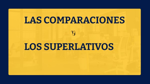 COMPARACIONES Y SUPERLATIVO | Genially