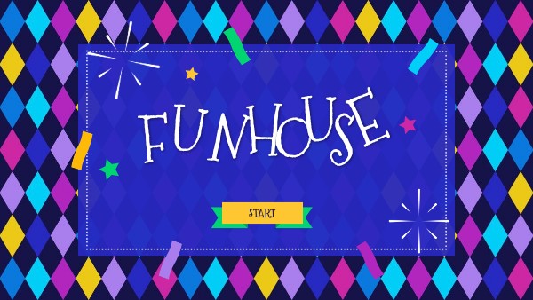 Fun House!