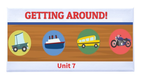 Unit 7 - Getting aound!