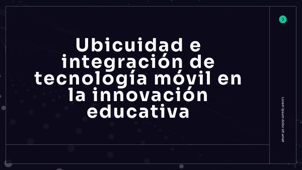 Ubicuidad e integración de tecnología móvil en la innovación educativa