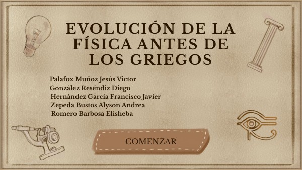 EVOLUCIÓN DE LA FÍSICA ANTES DE LOS GRIEGOS | Genially